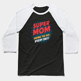 Super mom saving the day everyday Baseball T-Shirt